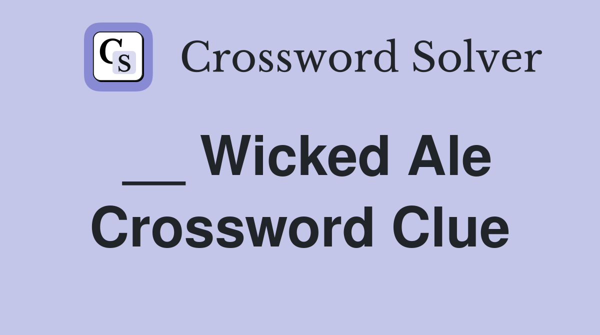 __ Wicked Ale Crossword Clue Answers Crossword Solver